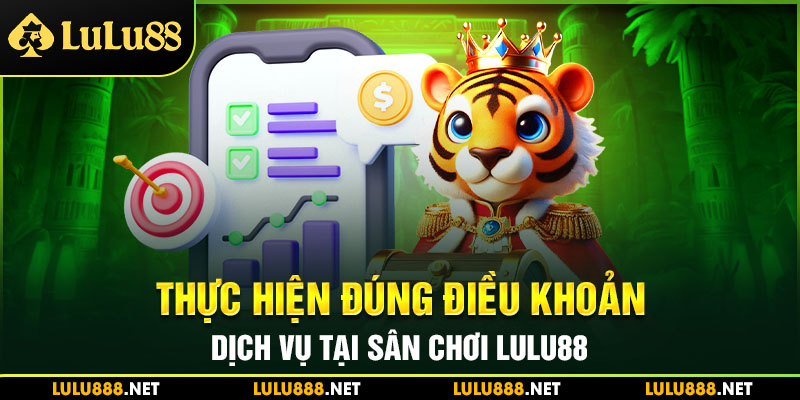 Thực hiện đúng điều khoản dịch vụ tại sân chơi Lulu88