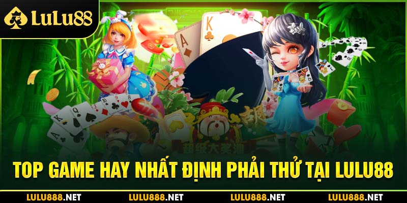 Top game hay nhất định phải thử qua khi cá cược tại Lulu88