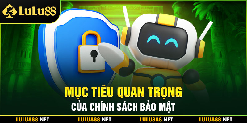 Mục tiêu quan trọng mà chính sách về vấn đề bảo mật mang đến