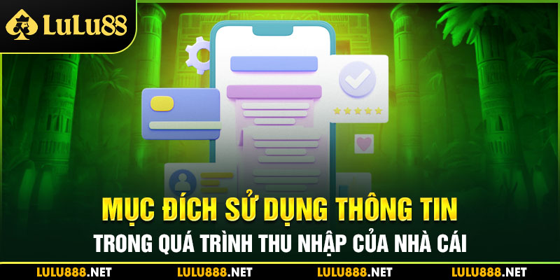 Mục đích sử dụng thông tin trong quá trình thu nhập của nhà cái