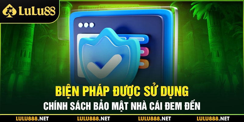 Biện pháp được sử dụng trong chính sách bảo mật nhà cái đem đến