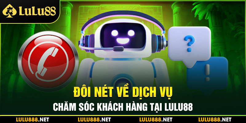 Đôi nét về dịch vụ chăm sóc khách hàng tại Lulu88